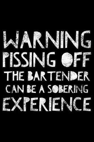 Warning pissing off the bartender can be a sobering experience