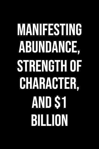 Manifesting Abundance Strength Of Character And 1 Billion
