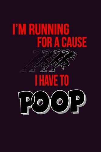 I'M Running For A Cause I Have To Poop