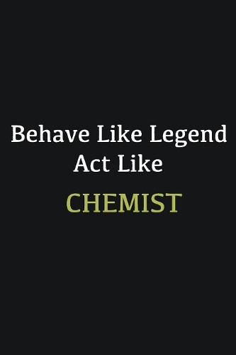 Behave like Legend Act Like Chemist