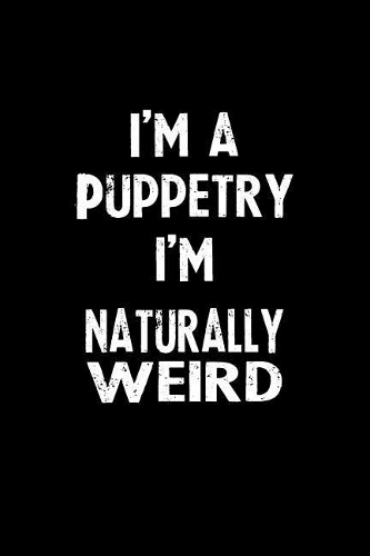I'm a Puppetry I'm Naturally Weird