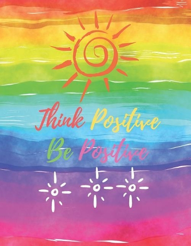 Think Positive Be Positive: Positive Notebook, Journal, Diary, notebook for school, for kids (110 Pages, Lined Paper, 8.5 x 11)