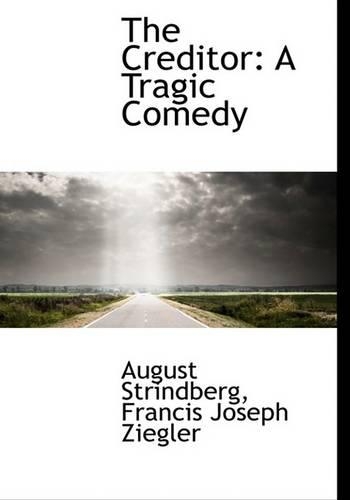 The Creditor: A Tragic Comedy