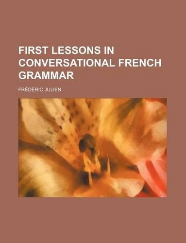 First Lessons in Conversational French Grammar