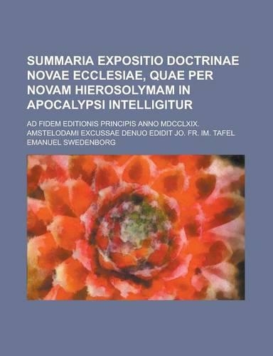 Summaria Expositio Doctrinae Novae Ecclesiae, Quae Per Novam Hierosolymam in Apocalypsi Intelligitur; Ad Fidem Editionis Principis Anno MDCCLXIX. Amst