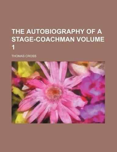 The Autobiography of a Stage-Coachman Volume 1