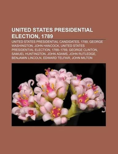 United States Presidential Election, 1789: United States Presidential Candidates, 1789, George Washington, John Hancock(English)