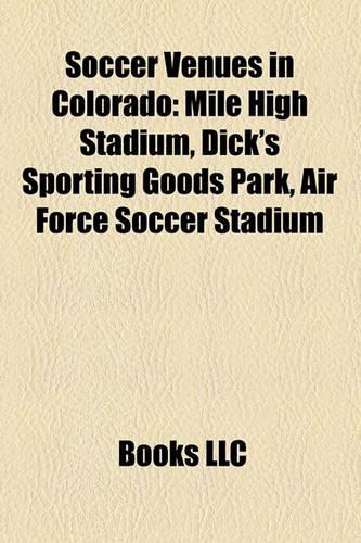 Soccer Venues in Colorado: Mile High Stadium, Dick's Sporting Goods Park, Air Force Soccer Stadium(English)