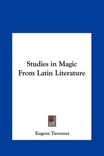 Studies in Magic From Latin Literature: (English)