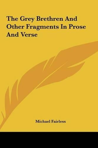 The Grey Brethren and Other Fragments in Prose and Verse