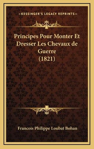 Principes Pour Monter Et Dresser Les Chevaux de Guerre (1821)