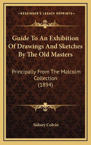 Guide To An Exhibition Of Drawings And Sketches By The Old Masters