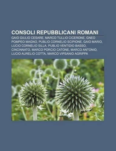 Consoli Repubblicani Romani: Gaio Giulio Cesare, Marco Tullio Cicerone, Gneo Pompeo Magno, Publio Cornelio Scipione, Gaio Mario(Italian)