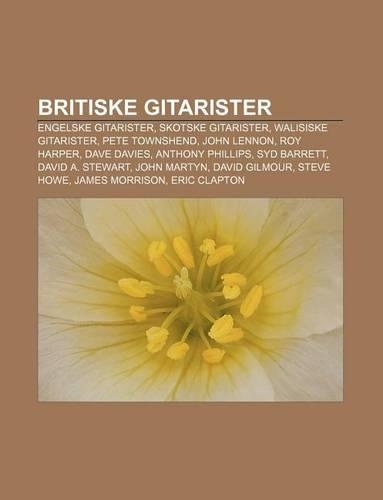Britiske Gitarister: Engelske Gitarister, Skotske Gitarister, Walisiske Gitarister, Pete Townshend, John Lennon, Roy Harper, Dave Davies(Norwegian)