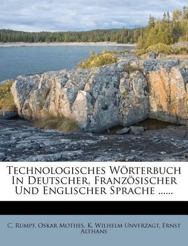 Technologisches Wörterbuch In Deutscher, Französischer Und Englischer Sprache ......