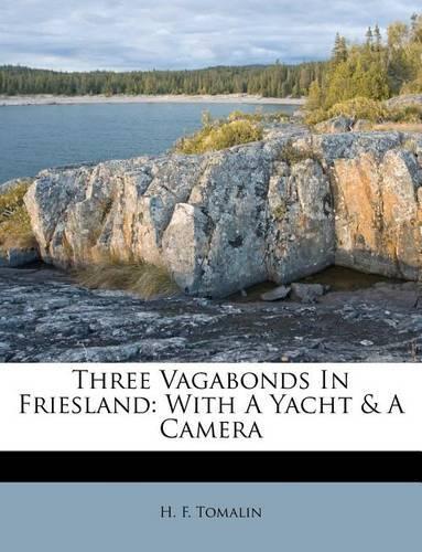 Three Vagabonds in Friesland: With a Yacht & a Camera: (English)