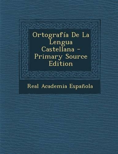 Ortografia de La Lengua Castellana: (Spanish)