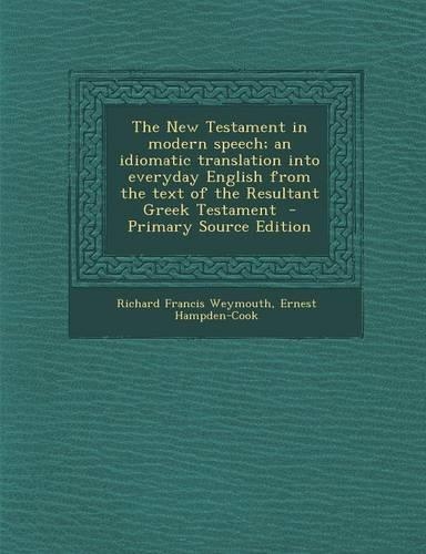 The New Testament in Modern Speech; An Idiomatic Translation Into Everyday English from the Text of the Resultant Greek Testament