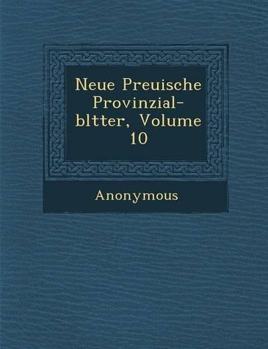 Neue Preu Ische Provinzial-Bl Tter, Volume 10: (German)