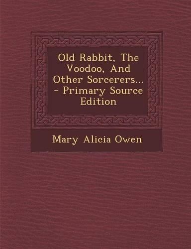 Old Rabbit, the Voodoo, and Other Sorcerers... - Primary Source Edition: (English)