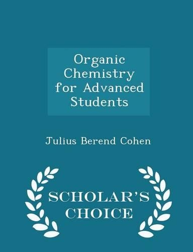 Organic Chemistry for Advanced Students - Scholar's Choice Edition