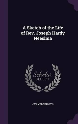A Sketch of the Life of Rev. Joseph Hardy Neesima