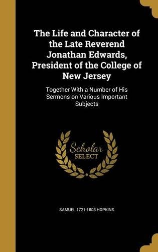 The Life and Character of the Late Reverend Jonathan Edwards, President of the College of New Jersey