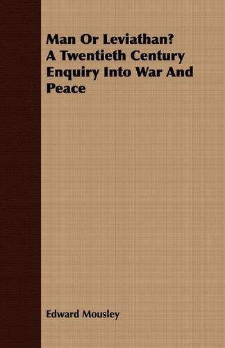 Man Or Leviathan? A Twentieth Century Enquiry Into War And Peace