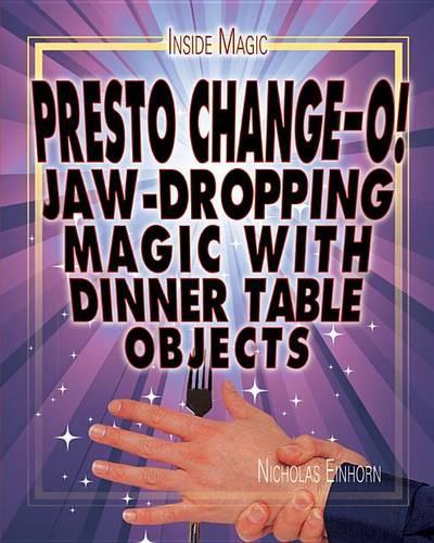 Presto Change-O!: Jaw-Dropping Magic with Dinner Table Objects(2 Inside Magic)