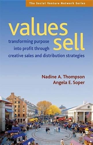 Values Sell: Transforming Purpose into Profit Through Creative Sales and Distribution Strategies