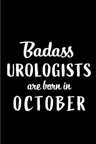 Badass Urologists Are Born In October: Blank Line Funny Journal, Notebook or Diary is Perfect Gift for the October Born. Makes an Awesome Birthday Present from Friends and Family ( Altern
