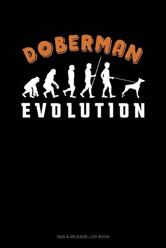 Doberman Evolution: Gas & Mileage Log Book(1114 Gas & Mileage Log Book)