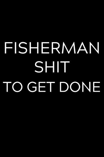 Fisherman Shit To Get Done