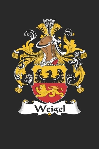Weigel: Weigel Coat of Arms and Family Crest Notebook Journal (6 x 9 - 100 pages)