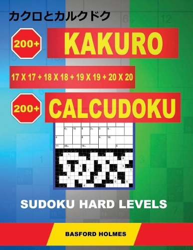 200 Kakuro 17x17 + 18x18 + 19x19 + 20x20 + 200 Calcudoku Sudoku Hard levels