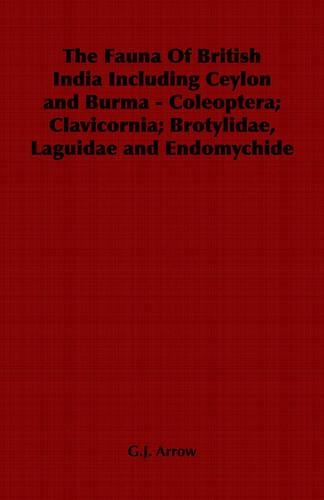 The Fauna Of British India Including Ceylon and Burma - Coleoptera; Clavicornia; Brotylidae, Laguidae and Endomychide