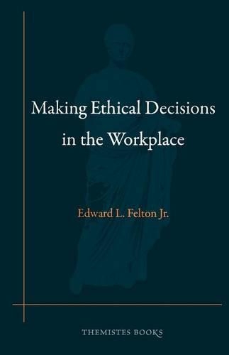 Making Ethical Decisions in the Workplace: (English)