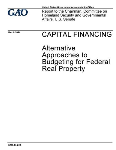 Capital Financing: Alternative Approaches to Budgeting for Federal Real Property