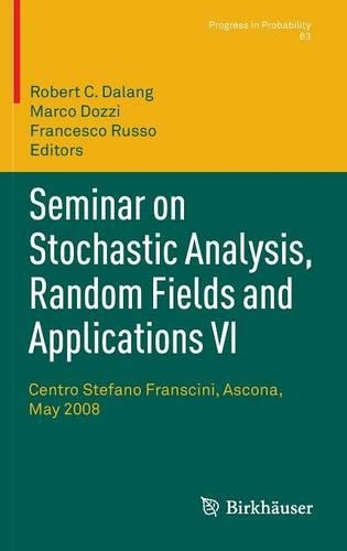 Seminar on Stochastic Analysis, Random Fields and Applications VI: Centro Stefano Franscini, Ascona, May 2008(63 Progress in Probability)