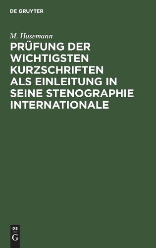 Prüfung der wichtigsten Kurzschriften als Einleitung in seine Stenographie internationale