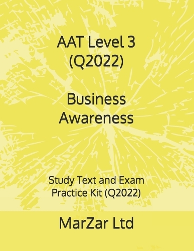 AAT Level 3 (Q2022) Business Awareness: Study Text and Exam Practice Kit (Q2022)(3 Aat Level 3 Q2022)