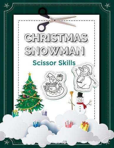 Christmas Snowman Scissor Skills: Christmas Snowman Scissor Skills Activity Book For Kids