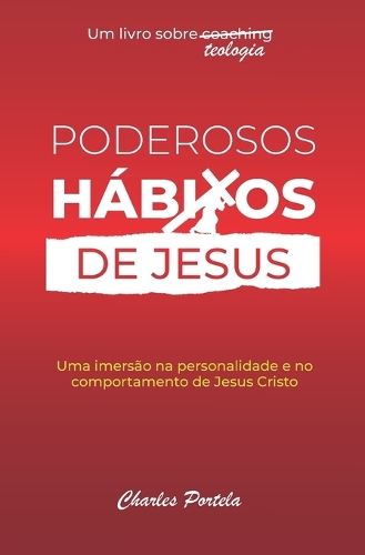 Poderosos hábitos de Jesus: Uma imersão na personalidade e no comportamento de Jesus Cristo