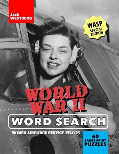 Word War II Word Search - WASP Special Edition: WW2 Puzzle Book for History Fans Honoring Women Airforce Service Pilots