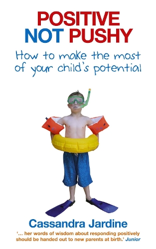 Positive Not Pushy: How to make the most of your child's potential