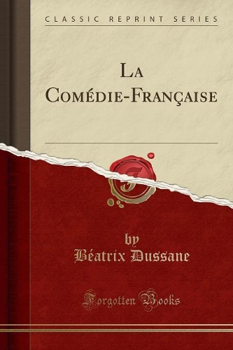 La Comédie-Française (Classic Reprint): (French)