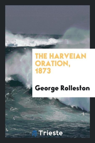 The Harveian Oration, 1873