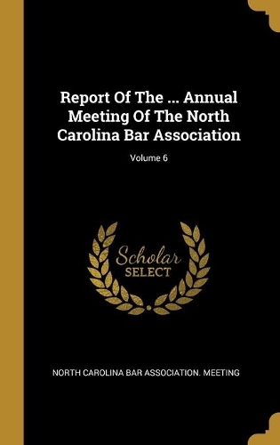 Report Of The ... Annual Meeting Of The North Carolina Bar Association; Volume 6