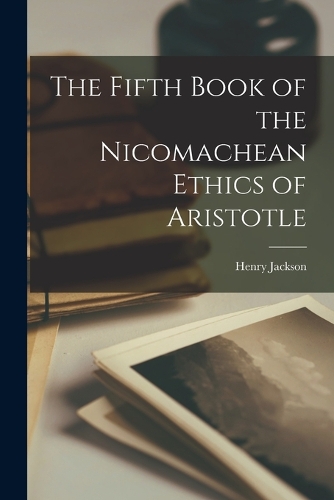 The Fifth Book of the Nicomachean Ethics of Aristotle