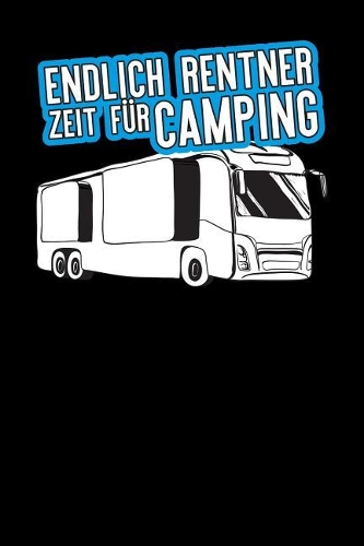 Endlich Rentner Zeit für camping: Notizbuch A5 120 Seiten liniert in Weiß für Rentner die Camping lieben.